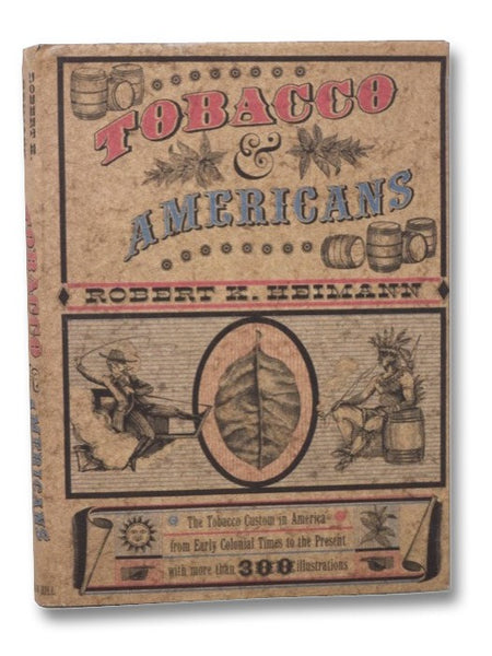 Tobacco and Americans [The Tobacco Custom in America from Early Colonial Times to the Present, with More Than 300 Illustrations]