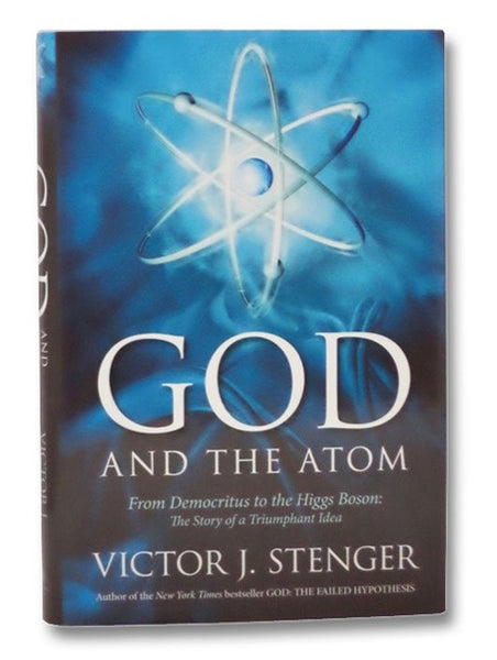 God and the Atom: From Democritus to the Higgs Boson - The Story of a Triumphant Idea