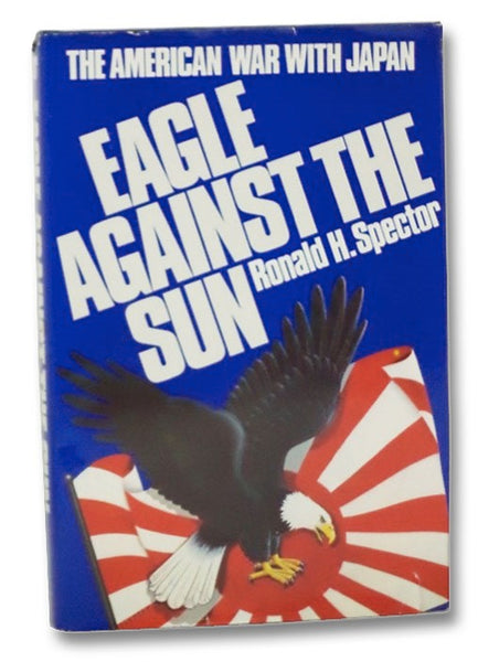 Eagle Against the Sun: The American War with Japan (The Macmillan Wars of the United States Series)