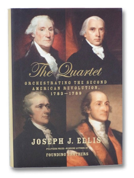 The Quartet: Orchestrating the Second American Revolution, 1783-1789