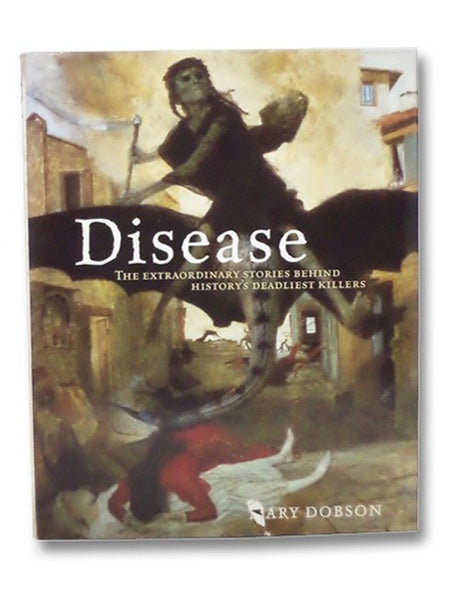 Disease: The Story of Disease and Mankind's Continuing Struggle Against It