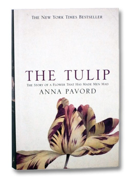 The Tulip: The Story of the Flower That Has Made Men Mad
