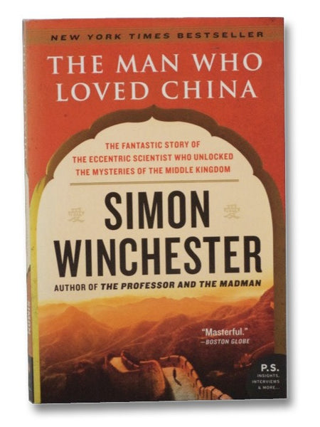 The Man Who Loved China: The Fantastic Story of the Eccentric Scientist Who Unlocked the Mysteries of the Middle Kingdom