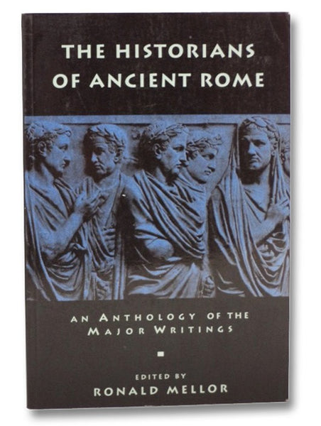 The Historians of Ancient Rome: An Anthology of the Major Writings (Routledge Sourcebooks for the Ancient World)
