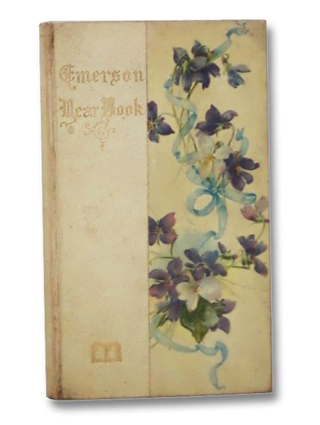 Emerson Year Book: Selections for Every Day in the Year from the Essays of Ralph Waldo Emerson