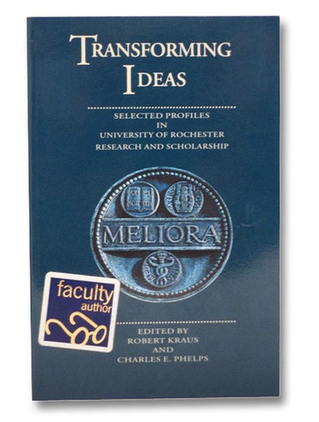 Transforming Ideas: Selected Profiles in University of Rochester Research and Scholarship