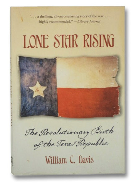 Lone Star Rising: The Revolutionary Birth of the Texas Republic