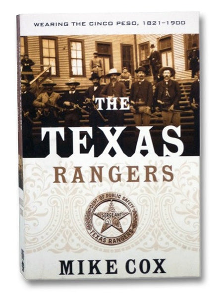 The Texas Rangers: Wearing the Cinco Peso, 1821-1900 (Volume 1)