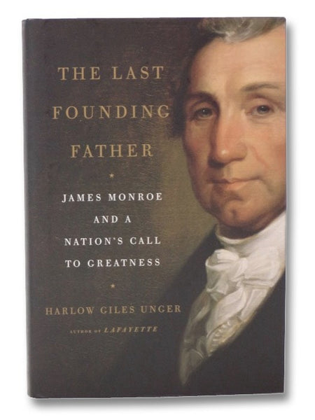 The Last Founding Father: James Monroe and a Nation's Call to Greatness