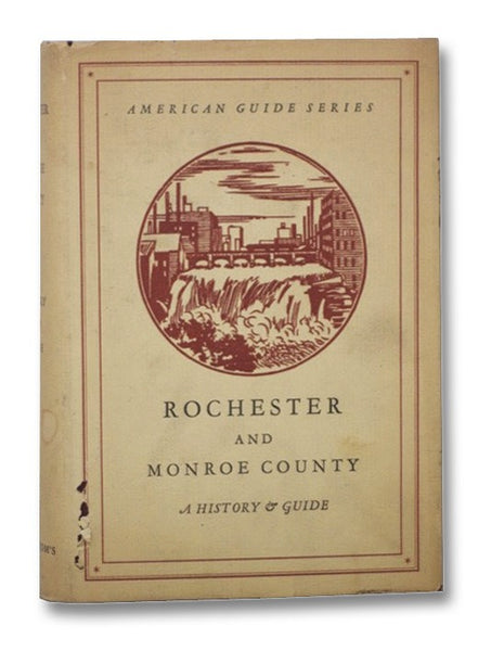 Rochester and Monroe County: A History and Guide (American Guide Series)