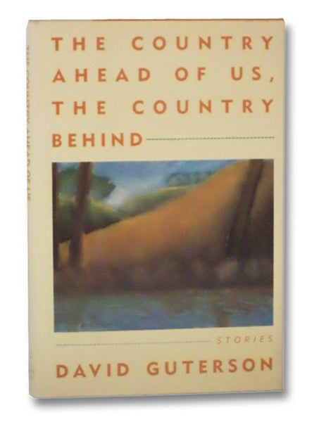The Country Ahead of Us, The Country Behind: Stories