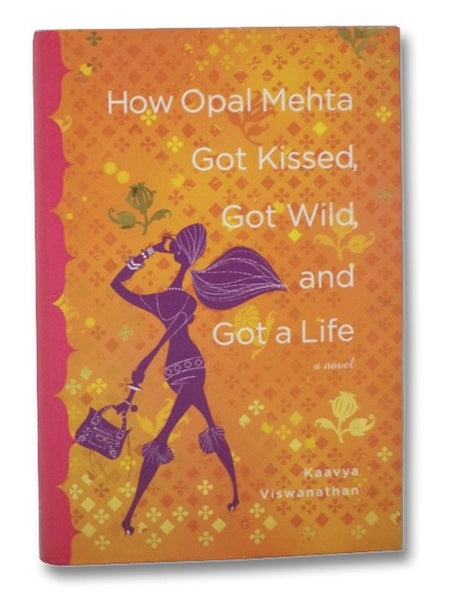 How Opal Mehta Got Kissed, Got Wild, and Got a Life: A Novel