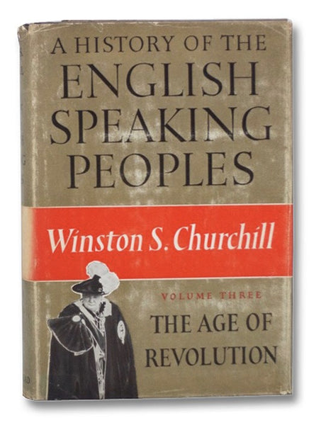 The Age of Revolution (A History of the English-Speaking Peoples Volume Three [3])