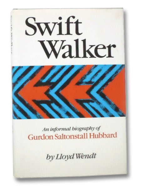 Swift Walker: An Informal Biography of Gurdon Saltonstall Hubbard