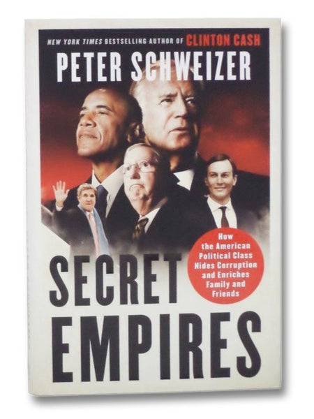 Secret Empires: How the American Political Class Hides Corruption and Enriches Family and Friends