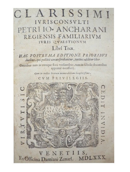 Clarissimi Iurisconsulti Petri Io Ancharani Regiensis Familiarum Iuris Quaestionum Libri Tres. Hac Postrema Editione Prioribus duobus, qui publice circunferebantur, tertius additur liber, Omnibus tum in vtroque foro versantibus, tum in scholis docentibus…