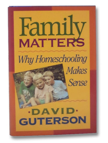 Family Matters: Why Homeschooling Makes Sense