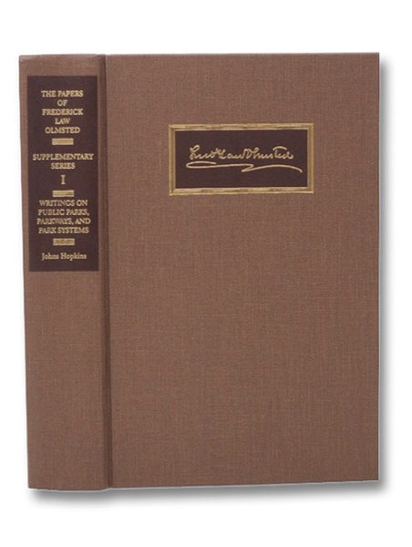 The Papers of Frederick Law Olmsted: Writings on Public Parks, Parkways, and Park Systems (Supplementary Series, Volume 1)