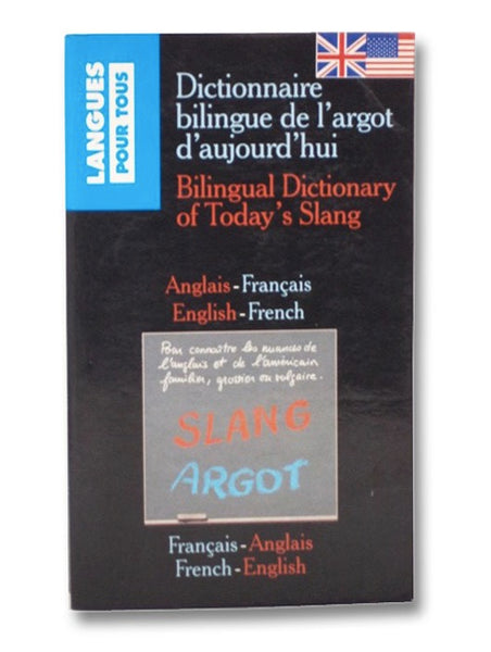 Dictionnaire Bilingue De L'Argot D'Aujourd'Hui: Bilingual Dictionary of Today's Slang