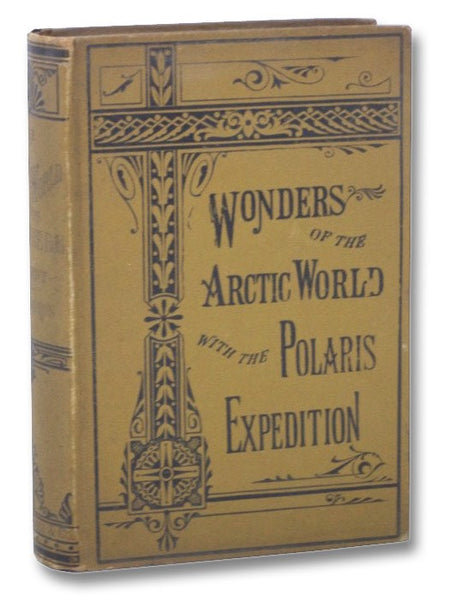 The Wonders of the Arctic World: A History of All the Researches and Discoveries in the Frozen Regions of the North, from the Earliest Times; with Sketches of the Cabots, Frobisher, Hudson, Baffin, Behring, Cook, Ross, Franklin, Parry, Back, Rae, McClint…