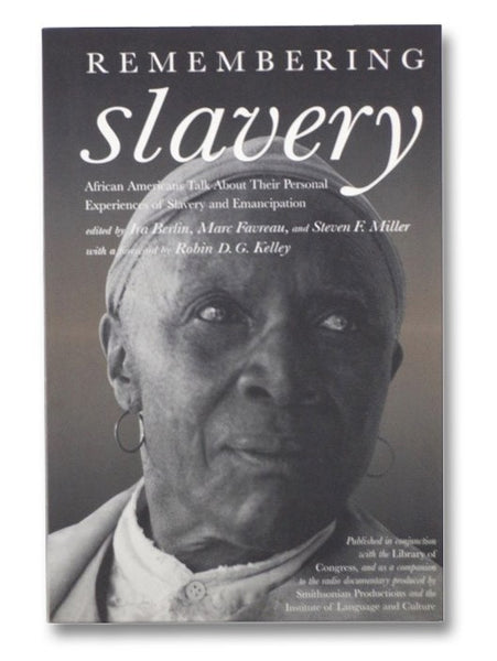 Remembering Slavery: African Americans Talk About Their Personal Experiences of Slavery and Freedom