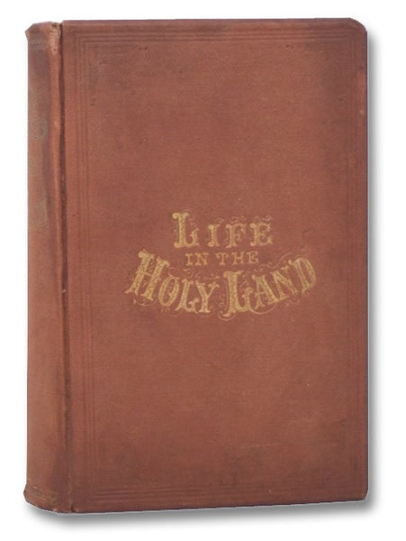 Remarkable Characters and Places of the Holy Land: Comprising an Account of Patriarchs, Judges, Prophets, Apostles, Women, Warriors, Poets, and Kings. With Descriptions of Ancient Cities and Venerated Shrines.