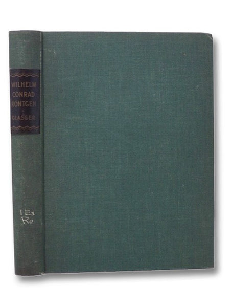 Wilhelm Conrad Rontgen and the Early History of the Roentgen Rays, with a Chapter [of] Personal Reminiscences of W.C. Rontgen