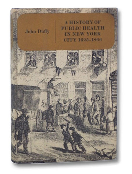 A History of Public Health in New York City, 1625-1866