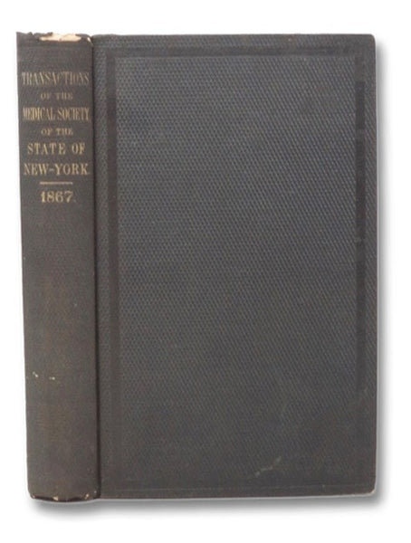 Transactions of the Medical Society of the State of New York, for the Year 1867.