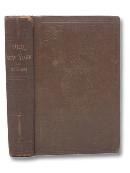 Old New York; or, Reminiscences of the Past Sixty Years. Being an Enlarged and Revised Edition of the Anniversary Discourse Delivered before the New York Historical Society, (November 17, 1857,)