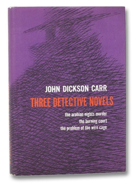 Three Detective Novels: The Arabian Nights Murder; The Burning Court; The Problem of the Wire Cage (3-in-1)