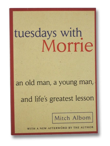 Tuesdays With Morrie: An Old Man, a Young Man, and Life's Greatest Lesson