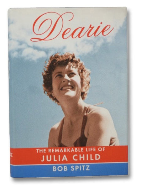 Dearie: The Remarkable Life of Julia Child