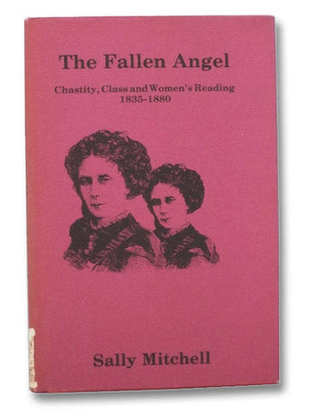The Fallen Angel: Chastity, Class and Women's Reading 1835-1880