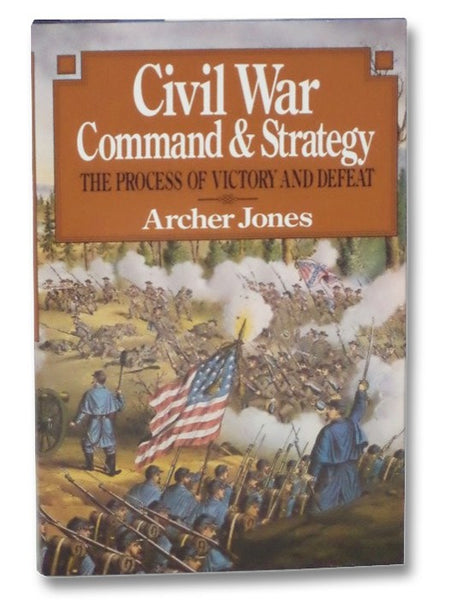 Civil War Command and Strategy: The Process of Victory and Defeat