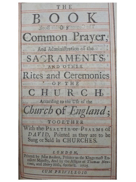 The Book of Common Prayer, and Administration of the Sacraments, and other Rites and Ceremonies of the Church, According to the Use of the Church of England; together with the Psalter or Psalms of David, Pointed as they are to be Sung or Said in Churches…