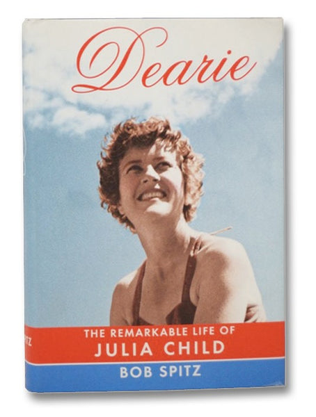 Dearie: The Remarkable Life of Julia Child