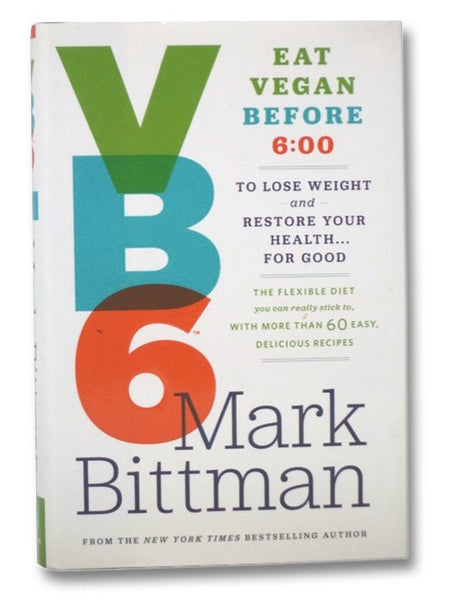 VB6: Eat Vegan Before 6:00 to Lose Weight and Restore Your Health... For Good