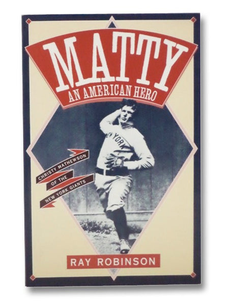 Matty: An American Hero: Christy Mathewson of the New York Giants
