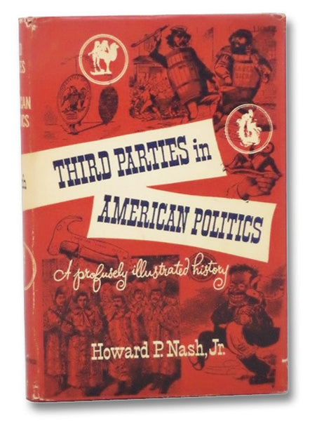 Third Parties in American Politics: A Profusely Illustrated History