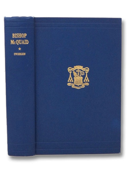 The Life and Letters of Bishop McQuaid, Prefaced with the History of Catholic Rochester Before His Episcopate, Vol. I