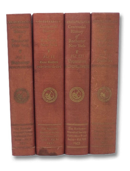 Centennial History of Rochester, New York: Four-Volume Set (Vol 1: Beginnings; Vol 2: Home Builders; Vol 3: Expansion; Vol 4: Jubilee)