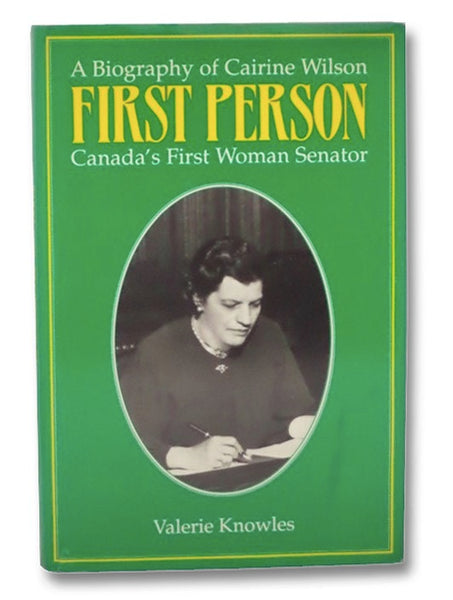 First Person: Canada's First Woman Senator - A Biography of Cairine Wilson [with] Three Signed Letters from the Author to a Contributor of Source Material