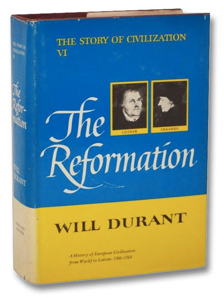 The Reformation: A History of European Civilization from Wyclif to Calvin: 1300-1564 A.D. (The Story of Civilization Part VI [6])