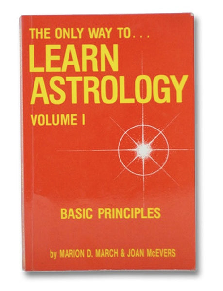 The Only Way to... Learn Astrology, Volume I [1]: Basic Principles