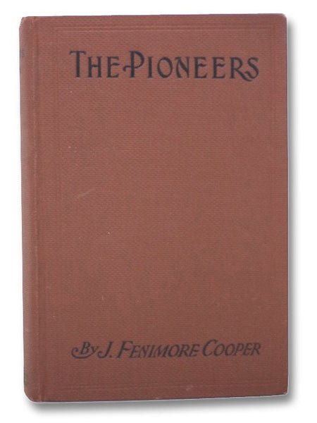 The Pioneers; or, The Sources of the Susquehanna: A Descriptive Tale