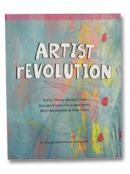 Artist rEvolution: A Five Week Odyssey into Inward Facing Collaboration, Self-Awareness & Discovery