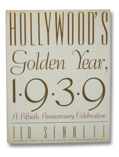 Hollywood's Golden Year, 1939: A Fiftieth Anniversary Celebration
