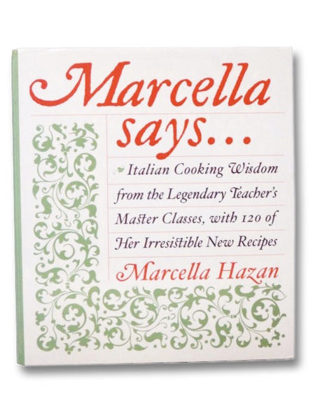 Marcella Says...: Italian Cooking Wisdom from the Legendary Teacher's Master Classes