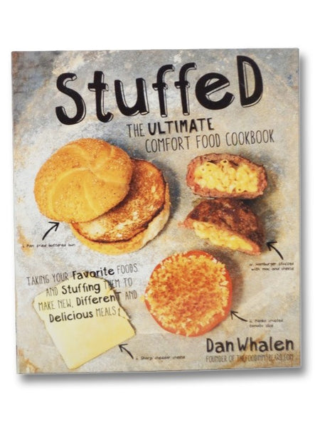 Stuffed: The Ultimate Comfort Food Cookbook: Taking Your Favorite Foods and Stuffing Them to Make New, Different and Delicious Meals